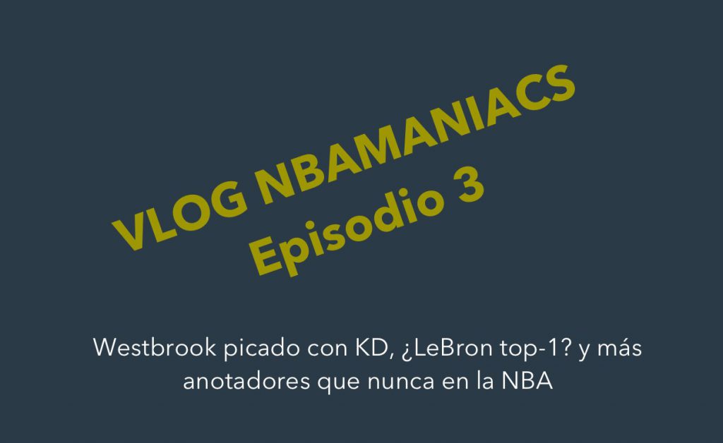 Videoblog 03: Westbrook picado con KD, ¿LeBron top-1? y los mejores anotadores