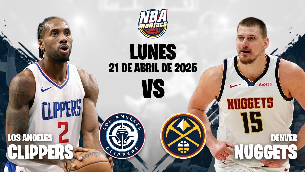 Previa playoffs Denver Nuggets vs Los Angeles Clippers 21-04-2025